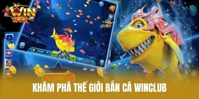 Khám Phá Thế Giới Bắn Cá Winclub