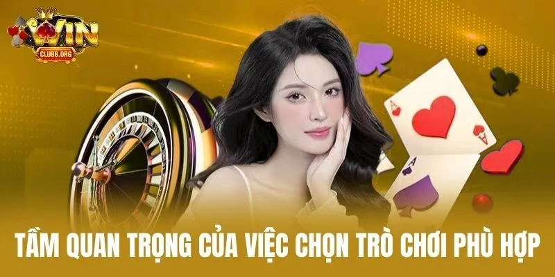 Tầm quan trọng của việc chọn trò chơi phù hợp