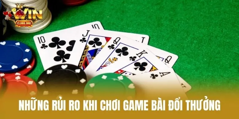 Những Rủi Ro Khi Chơi Game Bài Đổi Thưởng