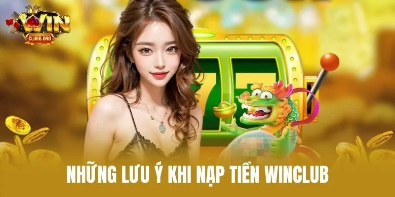 Những lưu ý khi nạp tiền Winclub