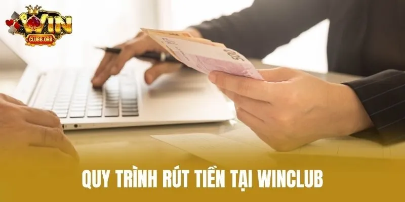 Quy trình rút tiền tại Winclub