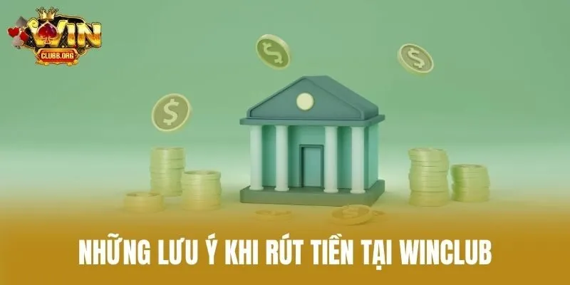 Những lưu ý khi rút tiền tại Winclub