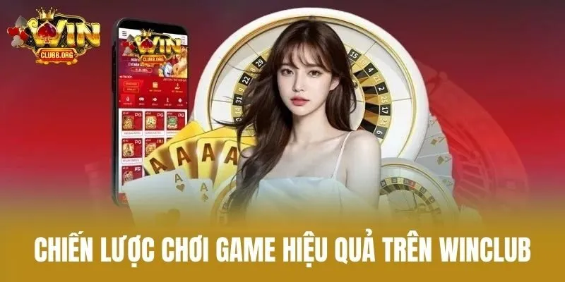 Chiến lược chơi game hiệu quả trên Winclub