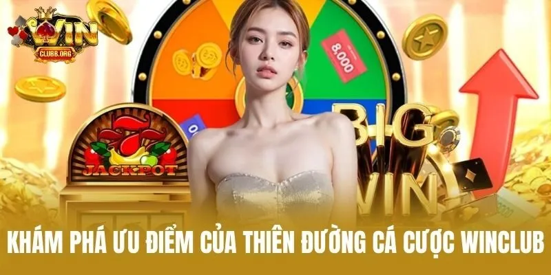 Khám phá ưu điểm của thiên đường cá cược Winclub