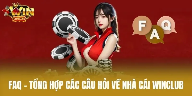 FAQ – Tổng hợp các câu hỏi về nhà cái Winclub