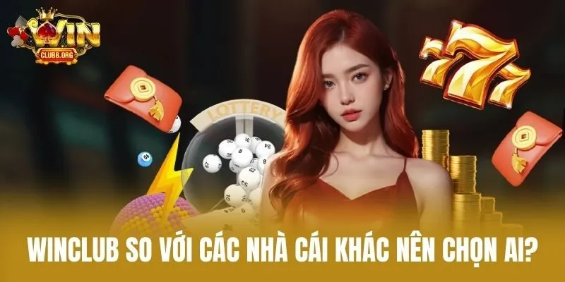 Winclub so với các nhà cái khác nên chọn ai?