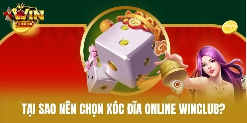 Tại sao nên chọn xóc đĩa online Winclub?